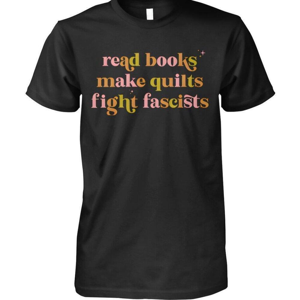 Read Books Make Quilts Fight Fascists Unisex T-Shirt